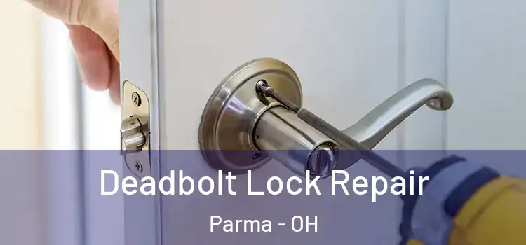  Deadbolt Lock Repair Parma - OH