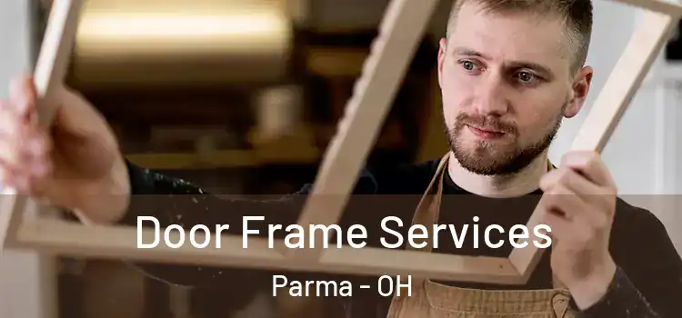 Door Frame Services Parma - OH